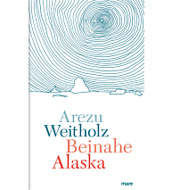 Beinahe Alaska Arezu Weitholz