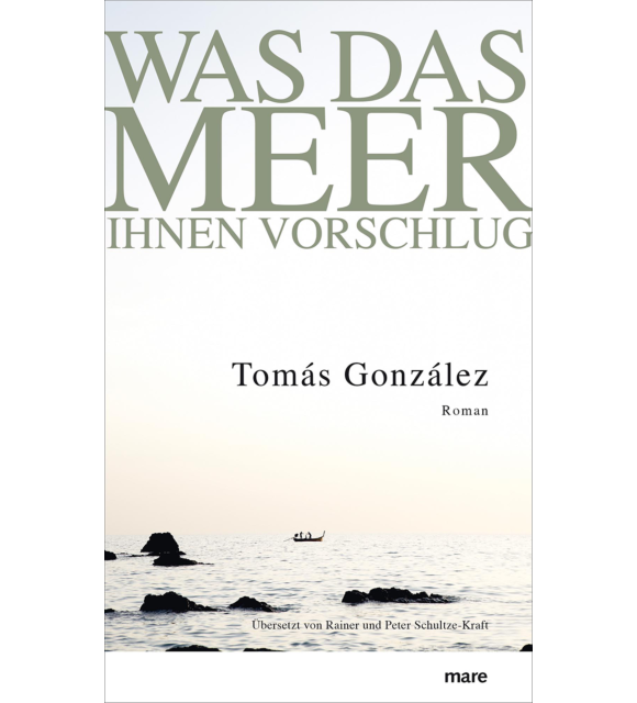 Was das Meer ihnen vorschlug Tomás González