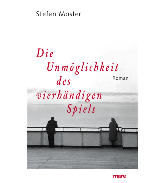 Die Unmöglichkeit des vierhändigen Spiels Stefan Moster
